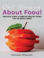 Quit Stressing About Food!: Practical steps to simplify healthy eating for the whole family