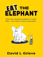 Eat The Elephant: Solve your business problems in small bites (even when its seems impossible)