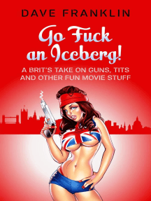Go Fuck an Iceberg! A Brit's Take on Guns, Tits and Other Fun ...