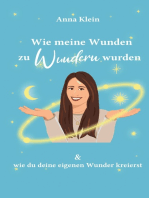 Wie meine Wunden zu Wundern wurden: und wie du deine eigenen Wunder kreierst