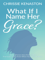 What If I Name Her Grace?: How to Pursue Jesus Every Day & Find God's Grace Even When You Miss the Mark