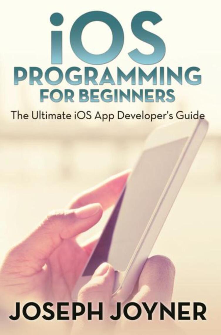 iOS Programming For Beginners by Joseph Joyner (Ebook) - Read free for ...