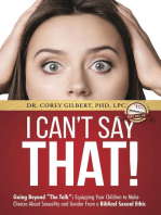 I Can't Say That!: Going Beyond "The Talk": Equipping Your Children to Make Choices About Sexuality and Gender From a Biblical Sexual Ethic