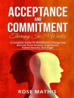 Acceptance and Commitment Therapy in 7 weeks .: A Complete Guide To Mindfulness Change And Recover From Anxiety, Depression, Panick Attacks, And Ange