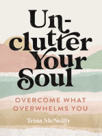Unclutter Your Soul: Overcome What Overwhelms You