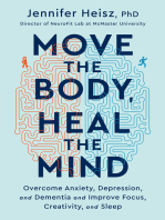 Move The Body, Heal The Mind: Overcome Anxiety, Depression, and Dementia and Improve Focus, Creativity, and Sleep