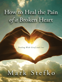 How to Heal the Pain of a Broken Heart: Dealing with Grief & Loss