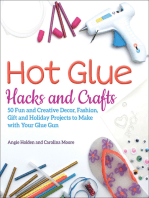 Hot Glue Hacks and Crafts: 50 Fun and Creative Decor, Fashion, Gift and Holiday Projects to Make with Your Glue Gun