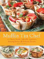 Muffin Tin Chef: 101 Savory Snacks, Adorable Appetizers, Enticing Entrees & Delicious Desserts