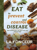 Eat to Prevent and Control Disease: How Superfoods Can Help You Live Disease Free: Eat to Prevent and Control Disease, #1