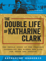 The Double Life of Katharine Clark: The Untold Story of the Fearless Journalist Who Risked Her Life for Truth and Justice (Suspenseful and Propulsive Historical Narrative Nonfiction)