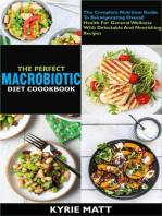 The Perfect Macrobiotic Diet Cookbook; The Complete Nutrition Guide To Reinvigorating Overall Health For General Wellness With Delectable And Nourishing Recipes