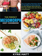 The Perfect Mesomorph Diet Cookbook; The Complete Nutrition Guide To Shedding Fat And Gaining Healthy Weight With Workout Plan And Delectable And Nourishing Recipes