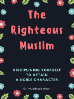 The Righteous Muslim: Disciplining Yourself To Attain A Noble Character