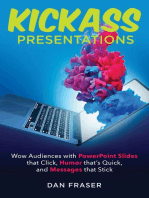 Kickass Presentations: Wow Audiences with PowerPoint Slides that Click, Humor that’s Quick, and Messages that Stick