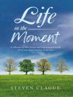 Life in the Moment: A Collection of Short Poems and Inspirational Words. From One Man's Journey in the Now
