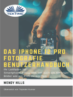 Das IPhone 12 Pro Fotografie Benutzerhandbuch: Ihr Leitfaden Für Smartphone-Fotografie Zum Fotografieren Wie Ein Profi Auch Als Anfänger