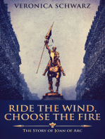 Ride The Wind, Choose The Fire: The Story Of Joan Of Arc