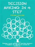 Decision making in 4 step: Strategie e passi operativi per prendere decisioni e scegliere con efficacia in contesti di incertezza.