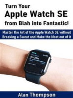 Turn Your Apple Watch SE from Blah into Fantastic!: Master the Art of the Apple Watch SE without Breaking a Sweat and Make the Most out of it