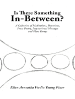 Is There Something In-Between?: A Collection of Meditations, Devotions, Prose Poetry, Inspirational Messages and Short Essays