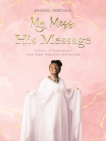 My Mess, His Message: A Story of Redemption from Rape, Rejection, Suicide
