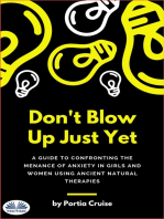 Don’t Blow Up Just Yet: A Guide To Confronting The Menace Of Anxiety In Girls And Women Using Ancient Natural Therapies