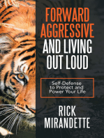 Forward Aggressive and Living out Loud: Self-Defense to Protect and Power Your Life