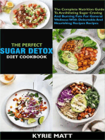 The Perfect Sugar Detox Diet Cookbook; The Complete Nutrition Guide To Annihilating Sugar Craving And Burning Fats For General Wellness With Delectable And Nourishing Recipes Recipes
