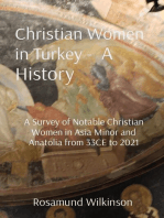Christian Women in Turkey - A History: A Survey of Notable Christian Women in Asia Minor and Anatolia from 33CE to 2021