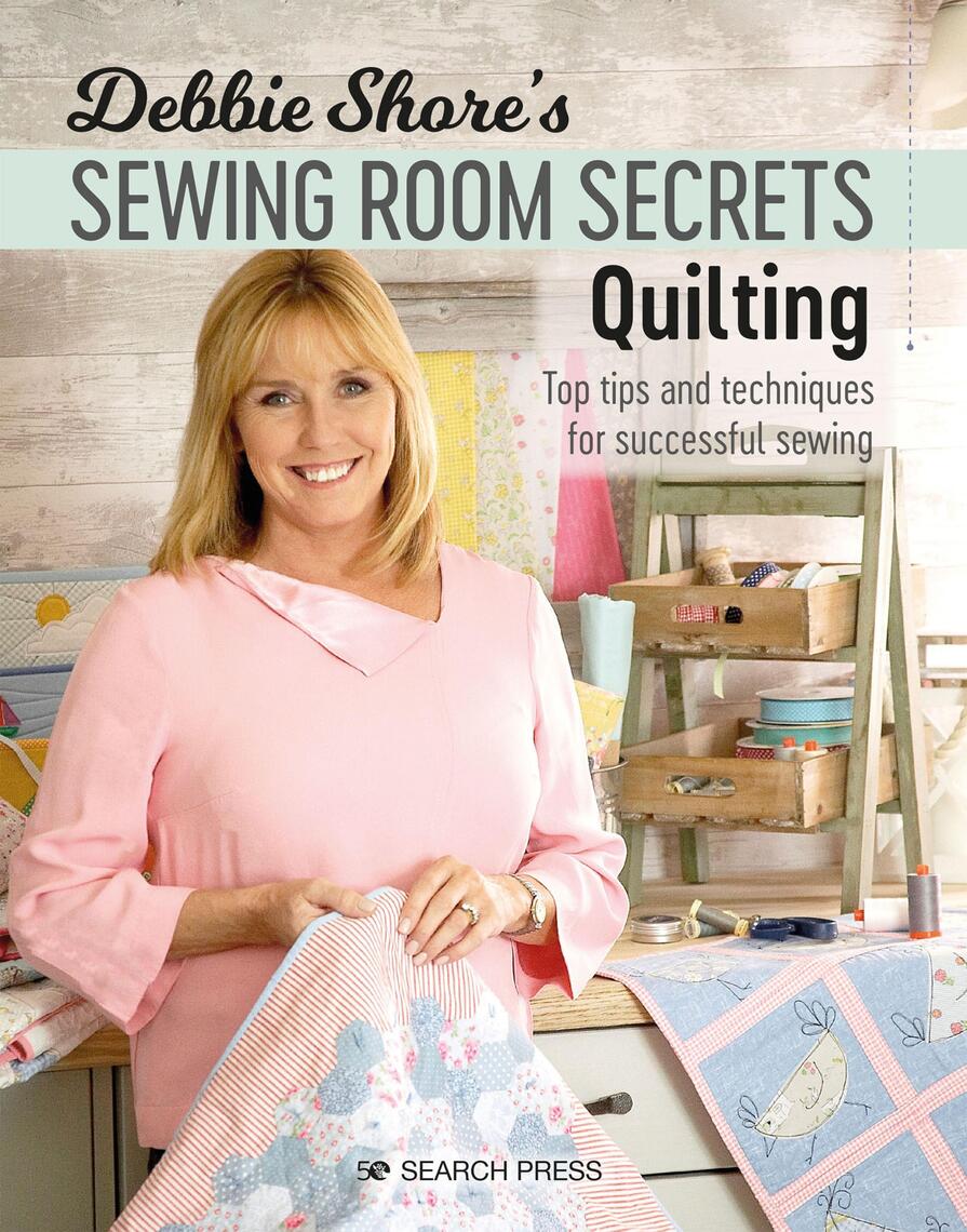 Debbie Shore's Sewing Room Secrets—Quilting by Debbie Shore (Ebook ...