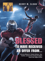 Blessed to Have Received an Offer From...: A Success Manual for Student-Athletes, Their Families, and Everyone Seeking Strategies Reach Their Highest Selves
