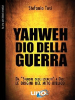 Yahweh dio della guerra: Da “Signore degli eserciti” a Dio - Le origini del mito biblico