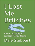 I Lost Me Britches: How I Lost Weight Without Really Trying