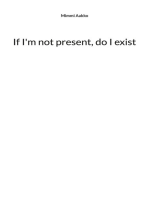 If I'm not present, do I exist: Poems
