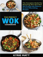 The Perfect Wok Cookbook; The Complete Guide For Steaming, Dim Sum And Stir-Frying with Delectable And Nourishing Recipes