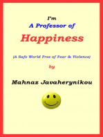 I'm A Professor of Happiness; A Safe World Free of Fear & Violence