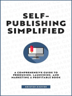 Self-Publishing Simplified: A Comprehensive Guide to Producing, Launching, and Marketing a Profitable Book