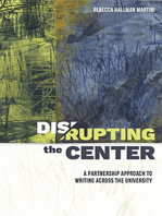 Disrupting the Center: A Partnership Approach to Writing Across the University