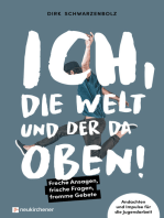 Ich, die Welt und DER da oben! - Freche Ansagen, frische Fragen, fromme Gebete: Andachten und Impulse für die Jugendarbeit