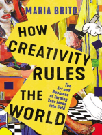 How Creativity Rules the World: The Art and Business of Turning Your Ideas into Gold