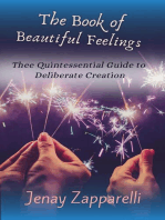 The Book of Beautiful Feelings: Thee Quintessential Guide To Deliberate Creation