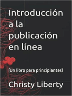 Introduccion A La Publicacion En Linea (un libro para principiantes)