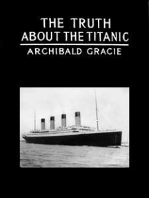 The Truth About The Titanic by Colonel Archibald Gracie, Gracie rchibald -  Ebook | Scribd