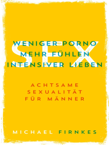 Sex: Weniger Porno, mehr fühlen, intensiver lieben von Michael ...