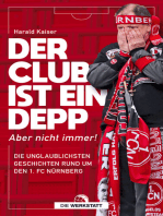 Der Club ist ein Depp: Aber nicht immer! Die unglaublichsten Geschichten rund um den 1. FC Nürnberg