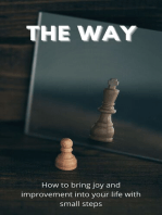 The Way: How To Bring Joy And Improvement Into Your Life With Small Steps: How To Change Your Mindset To Achieve Success