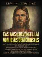 Das Wasserevangelium von Jesus dem Christus (Übersetzt): Die philosophische und praktische grundlage der religion der wassermannzeitalter der welt und der universellen kirche, die aus dem buch der erinnerungen gottes, den akasha-aufzeichnungen, übertragen wurden