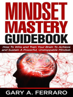 Mindset Mastery Guidebook: How To Wire and Train Your Brain To Achieve and Sustain A Powerful, Unstoppable Mindset.
