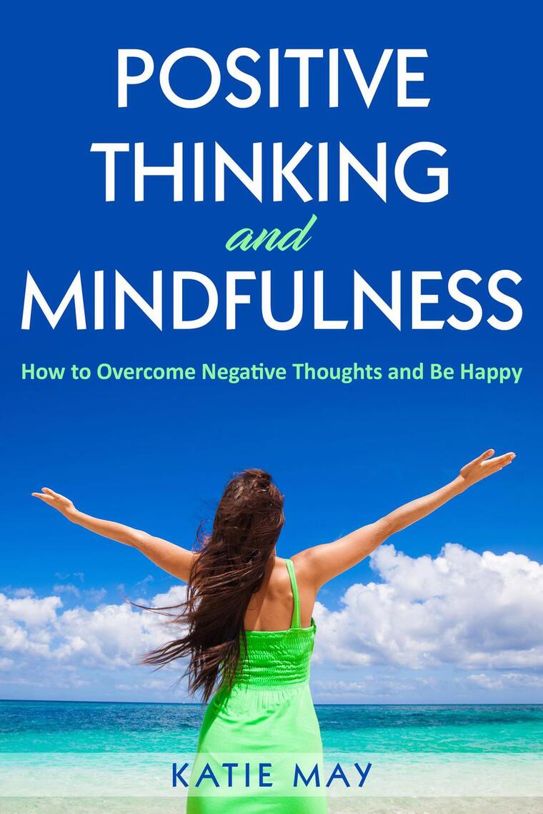 Positive Thinking and Mindfulness: How to Overcome Negative Thoughts ...